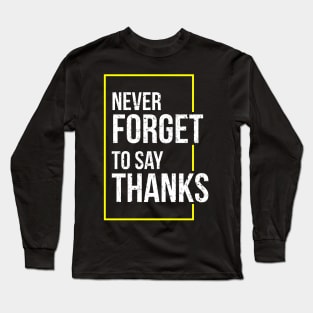 Never Forget To Say Thanks Long Sleeve T-Shirt